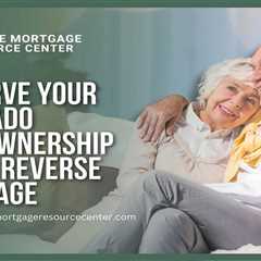 Preserve Your Colorado Homeownership with a Reverse Mortgage