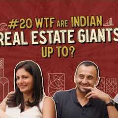 Ep. #20 | WTF are Indian Real Estate Giants Up To? Nikhil ft. Irfan, Nirupa, & Karan