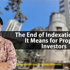 The End of Indexation: What It Means for Property Investors