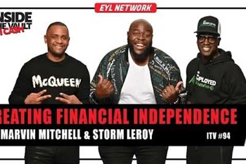 INSIDE THE VAULT: How to Achieve Financial Independence w/ Marvin Mitchell & Storm Leroy