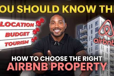 How to Choose THE RIGHT Property for an Airbnb Investment