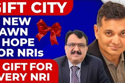 GIFT CITY, A New Dawn & Hope For NRIs, A Gift For Every NRI