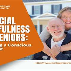 Financial Mindfulness for Seniors: Cultivating a Conscious Retirement