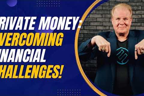 Overcoming Financing Challenges: Real Estate Investment Solutions Using Private Money