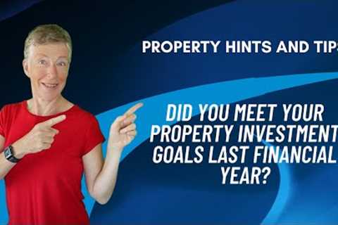 Did you meet your property investment goals last financial year?