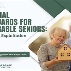 Financial Safeguards for Vulnerable Seniors: Preventing Exploitation