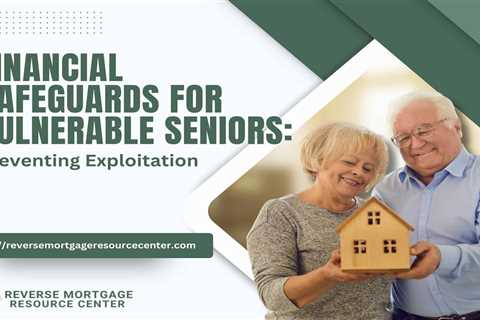 Financial Safeguards for Vulnerable Seniors: Preventing Exploitation