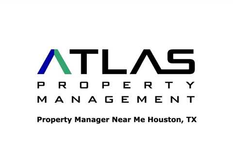 Property Manager Near Me Houston, TX - Atlas Property Management - (903) 400-4091