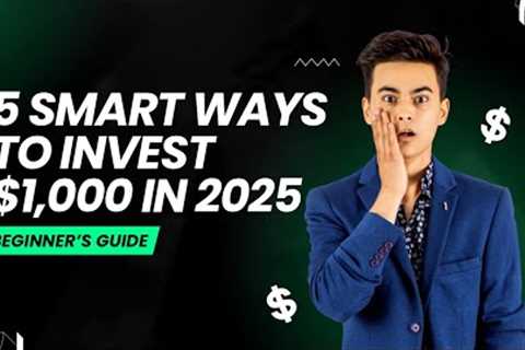 5 Smart Ways to Invest $1,000 in 2025 (Beginner Friendly)