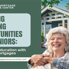 Lifelong Learning Opportunities for Seniors: Financing Education with Reverse Mortgages