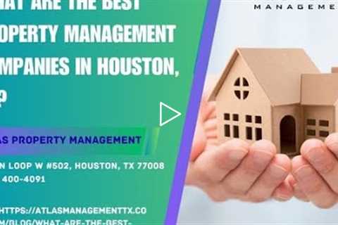 What are the best property management companies in Houston, TX?