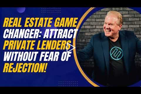 Real Estate Game Changer: Attract Private Lenders Without Fear of Rejection