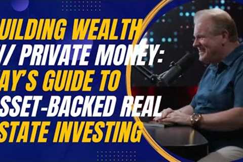 Building Wealth With Private Money: Jay Conner’s Guide to Asset-Backed Real Estate Investing