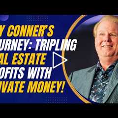 Jay Conner’s Journey: Tripling Real Estate Profits with Private Money