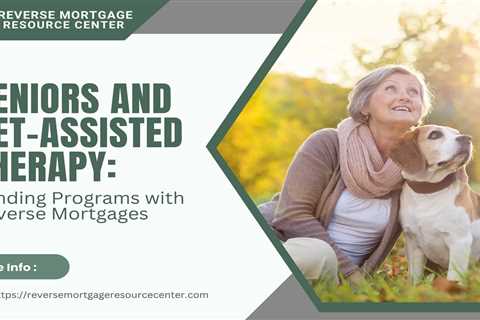 Seniors and Pet-Assisted Therapy: Funding Programs with Reverse Mortgages