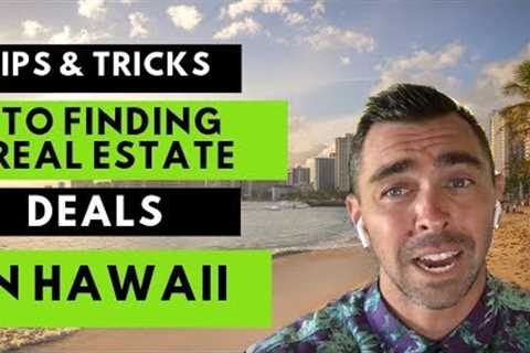 Hawaii Real Estate - Tips & Tricks To Finding Deals