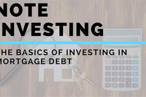 What Is Note Investing? | The Basics of Investing In Mortgage Debt