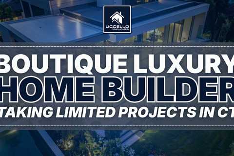 boutique luxury home builder taking limited projects in ct