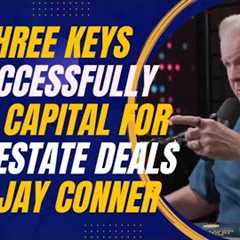 The Three Keys to Successfully Raise Capital for Real Estate Deals with Jay Conner