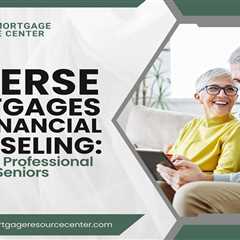 Reverse Mortgages and Financial Counseling
