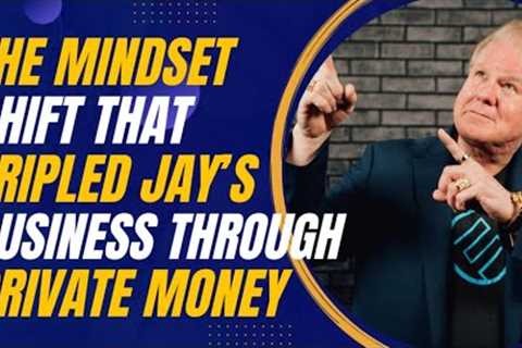 The Mindset Shift That Tripled Jay Conner’s Business Through Private Money