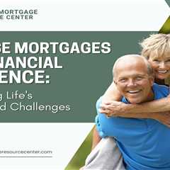 Reverse Mortgages and Financial Resilience: Weathering Life’s Unexpected Challenges