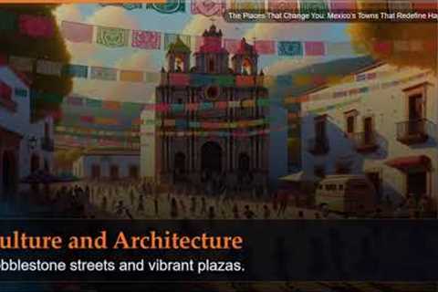 The Places That Change You: Mexico's Towns That Redefine Happiness
