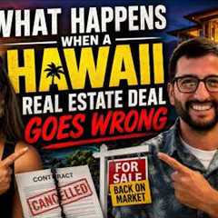 What Happens When a Hawaii Real Estate Deal Goes Wrong