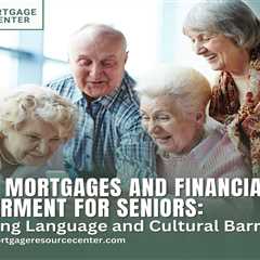 Reverse Mortgages and Financial Empowerment for Seniors: Overcoming Language and Cultural Barriers