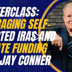 Masterclass: Leveraging Self-Directed IRAs and Private Funding with Jay Conner